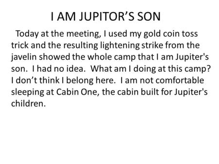 I AM JUPITOR’S SON Today at the meeting, I used my gold coin toss trick and the resulting lightening strike from the javelin showed the whole camp that.