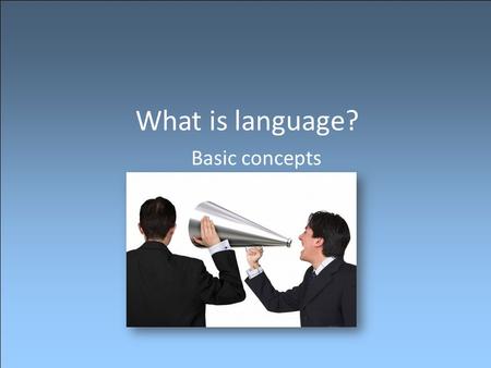 What is language? Basic concepts.