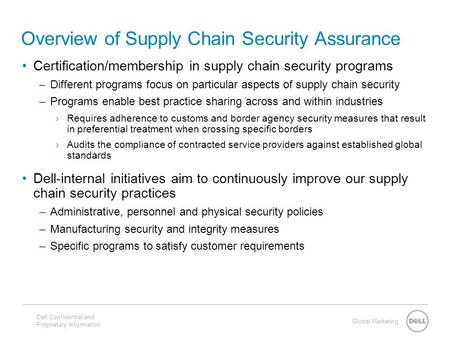 Global Marketing Overview of Supply Chain Security Assurance Certification/membership in supply chain security programs –Different programs focus on particular.