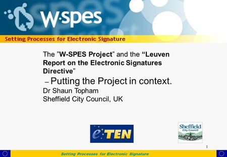 Setting Processes for Electronic Signature 1 The ”W-SPES Project” and the “Leuven Report on the Electronic Signatures Directive” – Putting the Project.