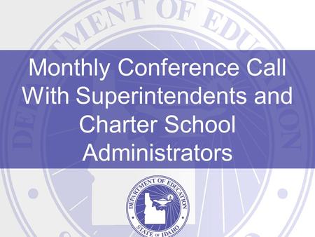 Monthly Conference Call With Superintendents and Charter School Administrators.