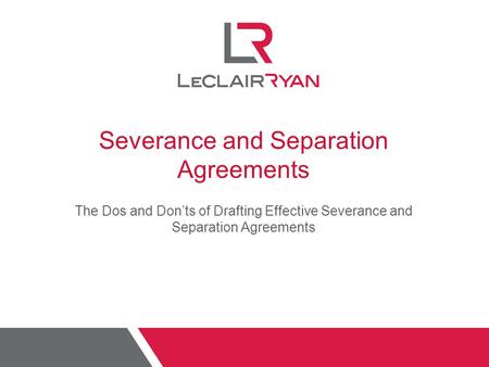 Severance and Separation Agreements The Dos and Don’ts of Drafting Effective Severance and Separation Agreements.