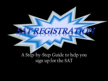 A Step-by-Step Guide to help you sign up for the SAT.