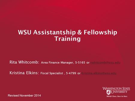 WSU Assistantship & Fellowship Training Rita Whitcomb: Area Finance Manager, 5-5165 or Kristina Elkins: Fiscal Specialist,