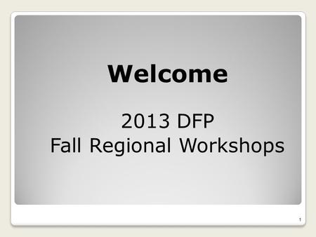Welcome 2013 DFP Fall Regional Workshops 1. PA Department of Education Division of Federal Programs 333 Market St. 7 th Floor Division of Federal Programs.