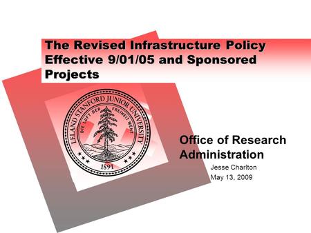 The Revised Infrastructure Policy Effective 9/01/05 and Sponsored Projects Office of Research Administration Jesse Charlton May 13, 2009.