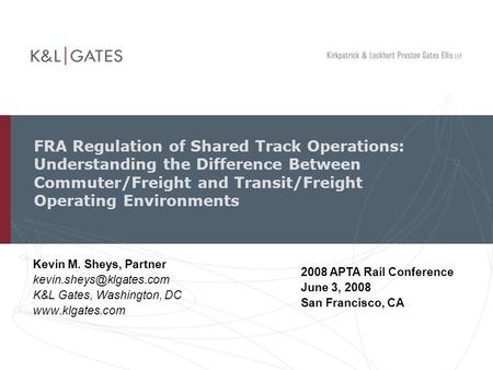FRA Regulation of Shared Track Operations: Understanding the Difference Between Commuter/Freight and Transit/Freight Operating Environments Kevin M. Sheys,