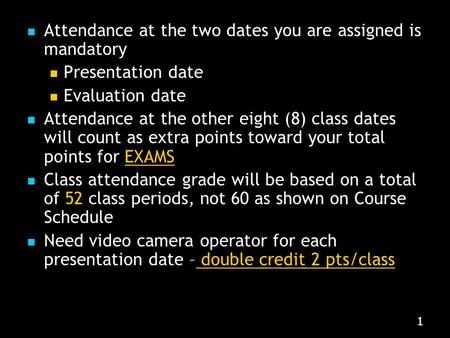 111 Attendance at the two dates you are assigned is mandatory Presentation date Evaluation date Attendance at the other eight (8) class dates will count.
