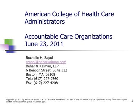 1 American College of Health Care Administrators Accountable Care Organizations June 23, 2011 Rochelle H. Zapol Behar & Kalman,