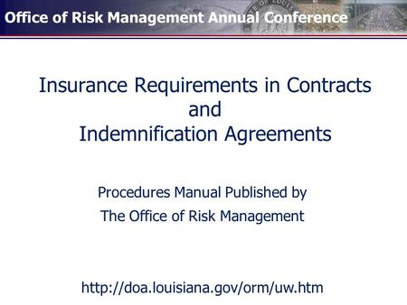 Office of Risk Management Annual Conference Insurance Requirements in Contracts and Indemnification Agreements Procedures Manual Published by The Office.