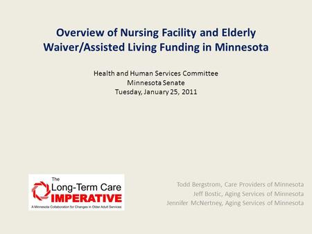 Overview of Nursing Facility and Elderly Waiver/Assisted Living Funding in Minnesota Health and Human Services Committee Minnesota Senate Tuesday, January.