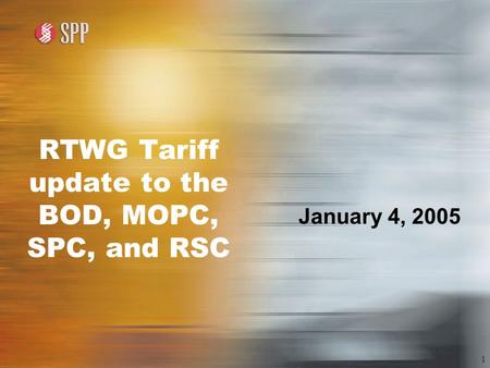1 RTWG Tariff update to the BOD, MOPC, SPC, and RSC January 4, 2005.
