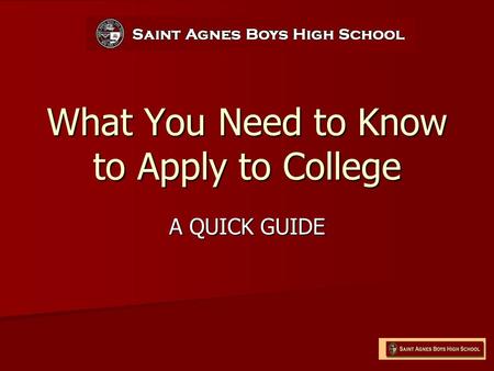 What You Need to Know to Apply to College A QUICK GUIDE.
