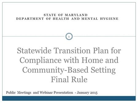 STATE OF MARYLAND DEPARTMENT OF HEALTH AND MENTAL HYGIENE Statewide Transition Plan for Compliance with Home and Community-Based Setting Final Rule 1 Public.