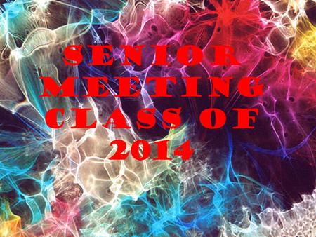 SENIor Meeting Class of 2014. The College Application Process What you need to know……