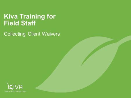 Kiva Training for Field Staff Collecting Client Waivers.