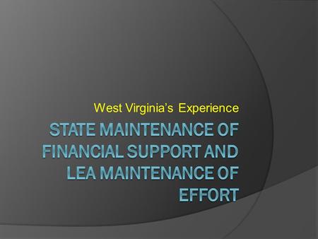 West Virginia’s Experience. West Virginia Issues  SEA Maintenance of Financial Support (MFS) – USED Waiver  LEA Maintenance of Effort (MOE) – OSEP Verification.
