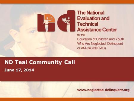 ND Teal Community Call June 17, 2014. 2 Teal Community Call Agenda 1.Welcome and Roll-call 2.Adapting to the 2014 GED 3.Examples of What Works Well 4.Other.