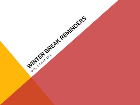 WINTER BREAK REMINDERS MR. CASTAGNA. SAT’S January 24 th SAT  Deadline to register is December 29 th  If you qualify, please see your academic advisor.