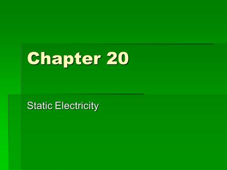 Chapter 20 Static Electricity. Objectives  Charged Objects  Conductors and Insulators  Forces on Charged Bodies  Coulomb’s Law  The unit of charge.