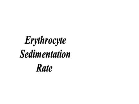 Erythrocyte sedimentation rate (ESR) is a non-specific test for inflammation. It is easy to perform, widely available, Inexpensive making it a widely.
