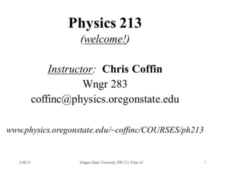 Physics 213 (welcome!) Instructor: Chris Coffin Wngr 283
