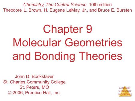 Molecular Geometries and Bonding Molecular Geometries and Bonding Chapter 9 Molecular Geometries and Bonding Theories Chemistry, The Central Science, 10th.