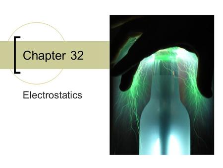 Chapter 32 Electrostatics. Introduction Static  Lightening build-up  Sparks on carpet  Hold atoms together to form molecules Flow  Controls all sorts.