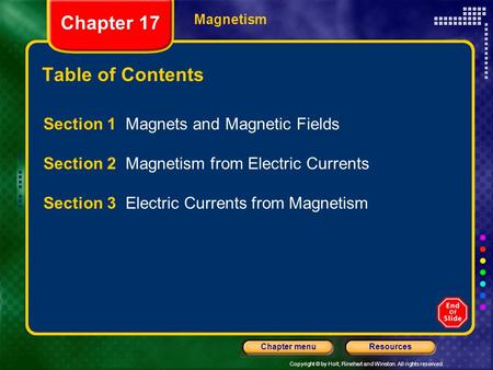 Copyright © by Holt, Rinehart and Winston. All rights reserved. ResourcesChapter menu Magnetism Table of Contents Section 1 Magnets and Magnetic Fields.