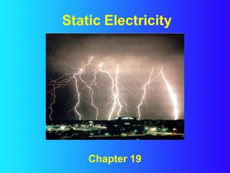 Static Electricity Chapter 19.