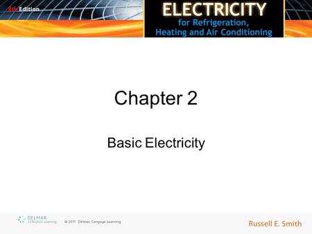 Chapter 2 Basic Electricity. Objectives Upon completion of this course, you will be able to: –Briefly explain the atomic theory and is relationship to.