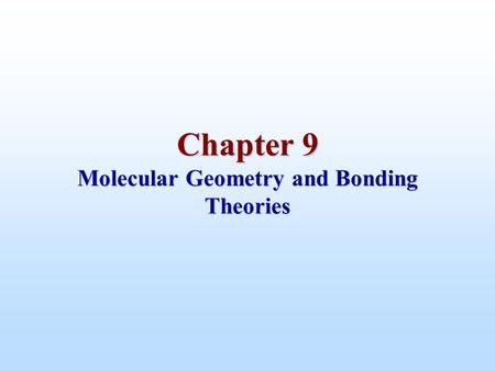 Chapter 9 Molecular Geometry and Bonding Theories