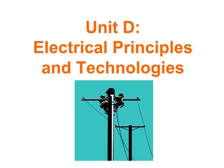 Unit D: Electrical Principles and Technologies. 1.1 Static Electricity.