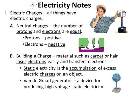 Electricity Notes Electric Charges – all things have electric charges.