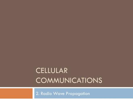 CELLULAR COMMUNICATIONS 2. Radio Wave Propagation.