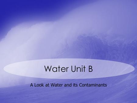 A Look at Water and its Contaminants