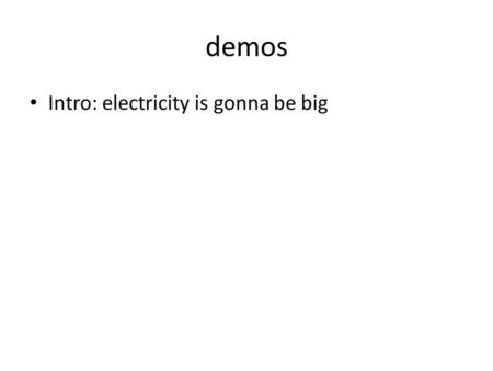 Demos Intro: electricity is gonna be big. Ac/Hon Physics Notes Chapter 20 Electostatics.