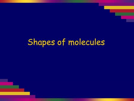 Shapes of molecules. The shapes of molecules are determined by the way clouds of electrons are arranged around the central atom in the molecule. A molecule.