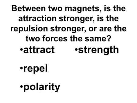 attract repel polarity strength