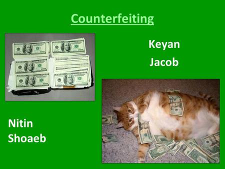 Counterfeiting Keyan Jacob Nitin Shoaeb. What is counterfeiting ? The process of manufacturing goods and selling them under a brand name without that.