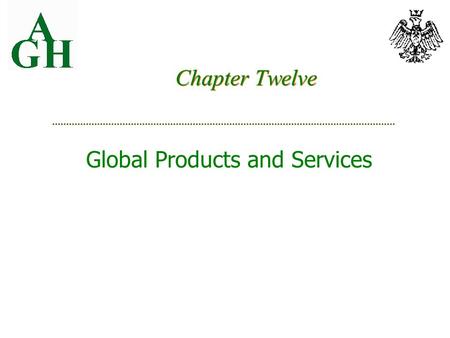 Chapter Twelve Global Products and Services. Advantages and Drawbacks of Standardization 11-2 Advantages of Standardization Cost Reduction Enhanced Customer.