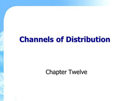 Channels of Distribution Chapter Twelve. Copyright ©2011 Pearson Education, Inc., Publishing as Prentice Hall 12-2 Key Learning Points The functions of.