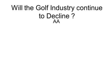 Will the Golf Industry continue to Decline ?