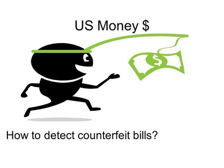 US Money $ How to detect counterfeit bills?. Money Has been around for thousands of years. The first government to create currency was the Roman Empire.