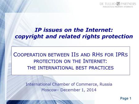 Page 1 IP issues on the Internet: copyright and related rights protection International Chamber of Commerce, Russia Moscow– December 1, 2014 C OOPERATION.