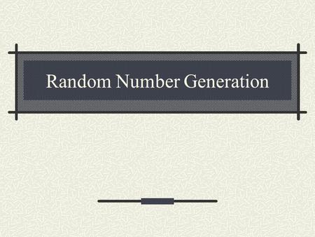 Random Number Generation. Random Number Generators Without random numbers, we cannot do Stochastic Simulation Most computer languages have a subroutine,