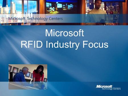 Microsoft RFID Industry Focus. Microsoft RFID Vision Create an ecosystem for scalable, deployable, lowest cost business solutions powered by RFID Deliver.