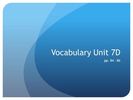 Vocabulary Unit 7D pp. 84 - 86. ADIEU (int.) Farewell! (n.) a farewell / goodbye I never leave a party without first thanking and saying my adieus to.