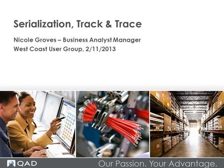 Serialization, Track & Trace Nicole Groves – Business Analyst Manager West Coast User Group, 2/11/2013.