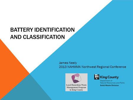 BATTERY IDENTIFICATION AND CLASSIFICATION James Neely 2013 NAHMMA Northwest Regional Conference.